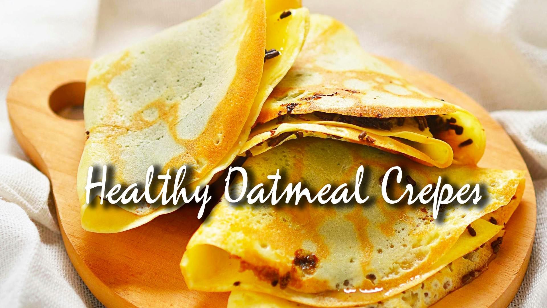 Healthy Oatmeal Crêpes | Easy Healthy Breakfast Idea