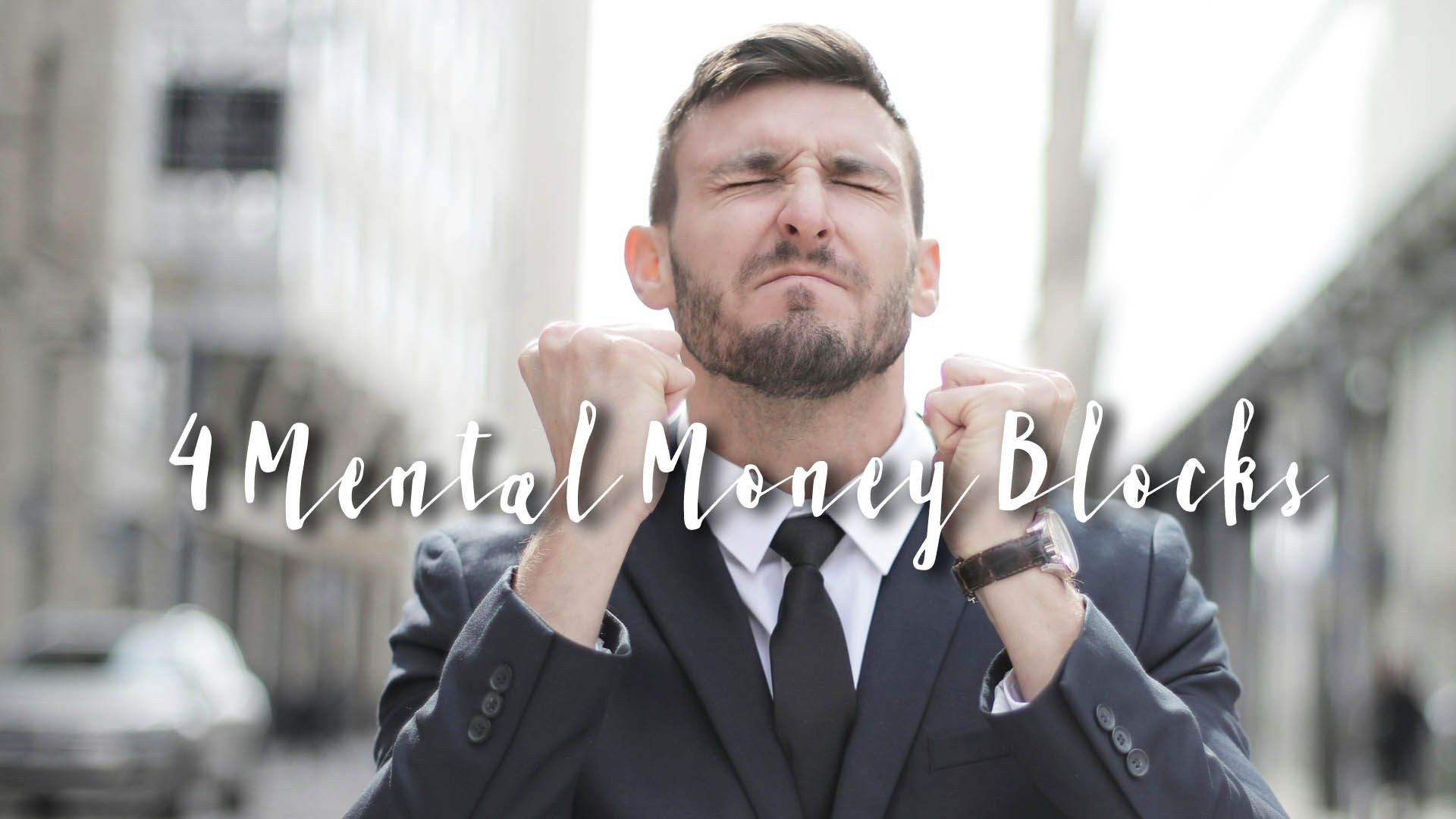 4 Mental Money Blocks: How to Get Rid of Your Money Blocks