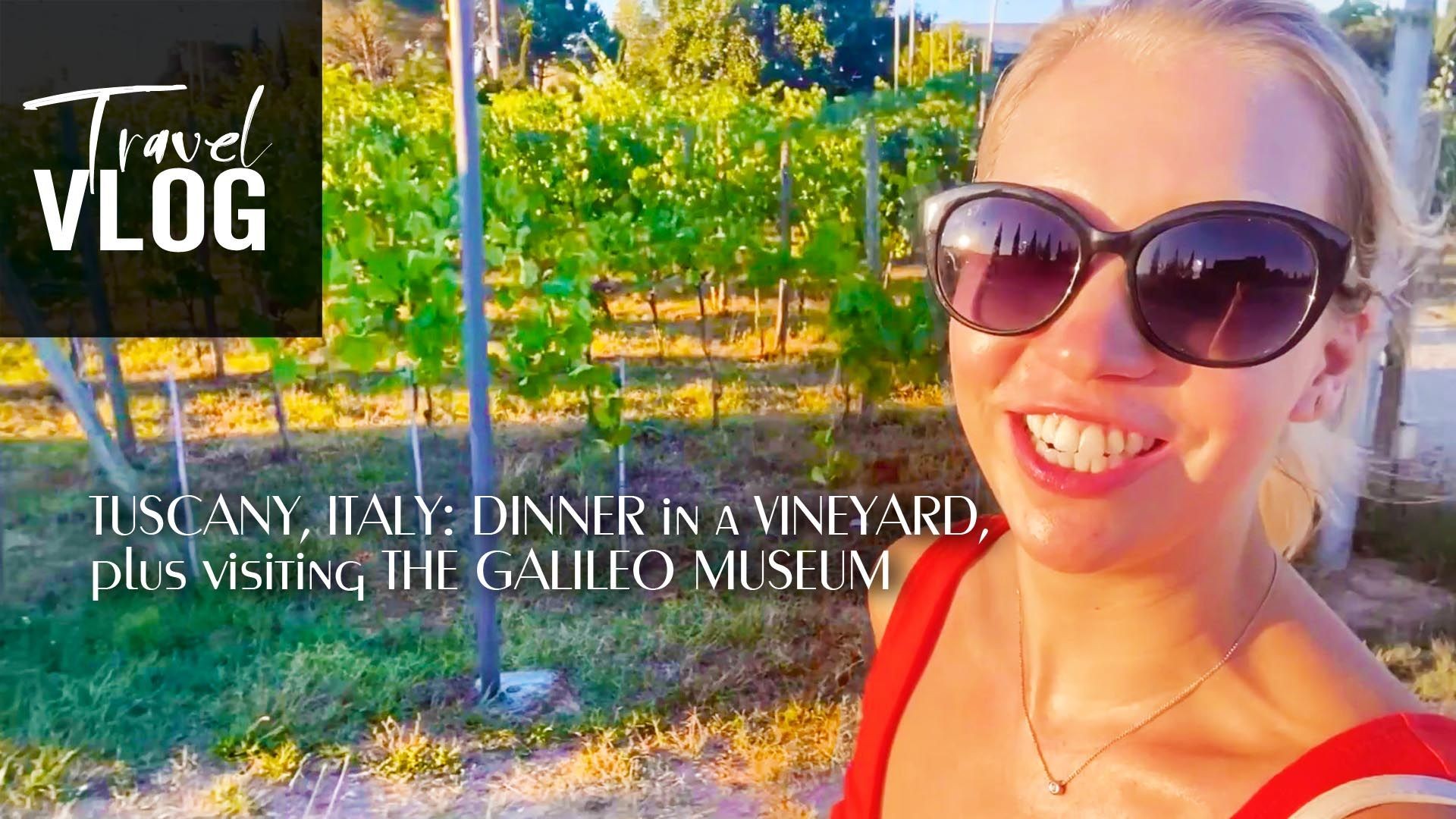 TUSCANY, ITALY: DINNER in a VINEYARD, plus visiting THE GALILEO MUSEUM