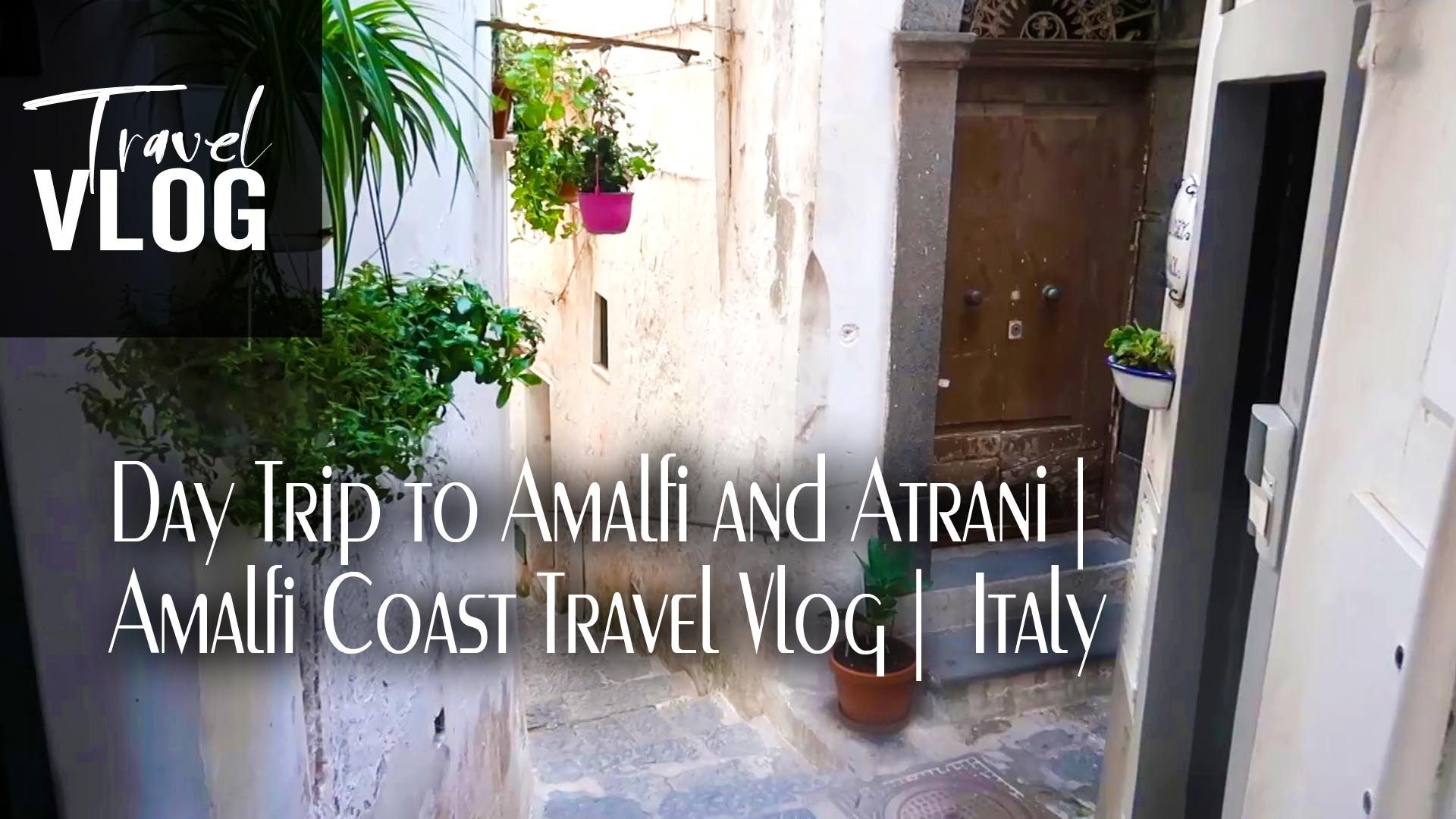 Day Trip to Amalfi and Atrani | Amalfi Coast Travel Vlog |  Italy