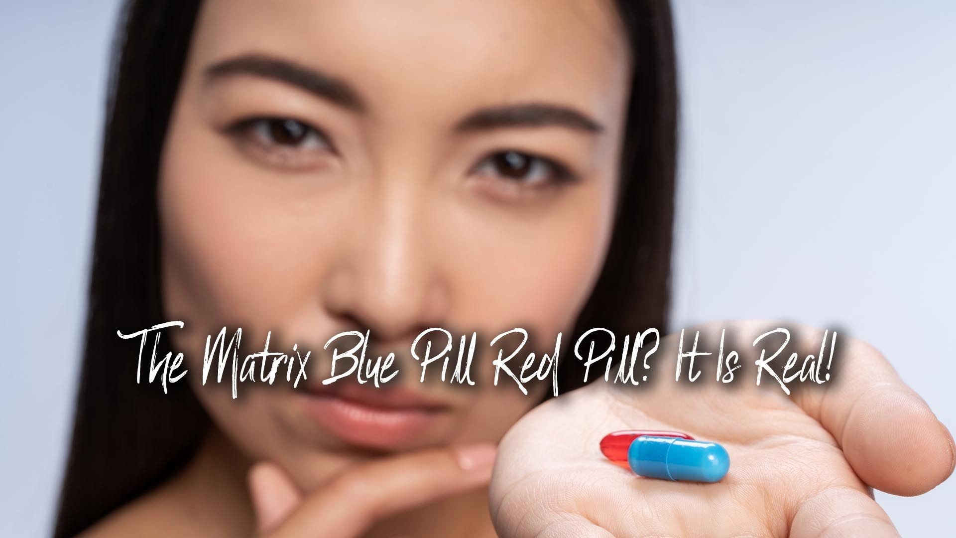 The Matrix Blue Pill Red Pill? It Is Real!