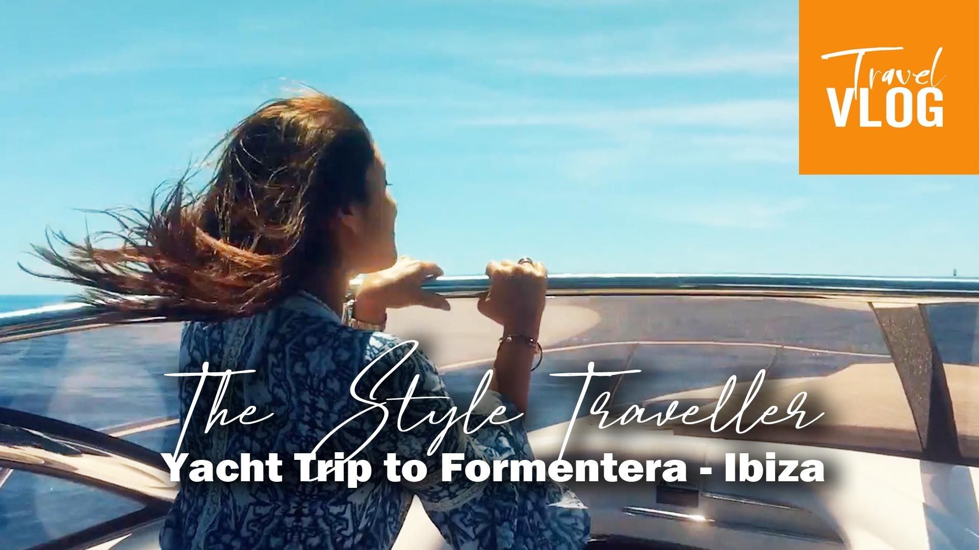 The Style Traveller Yacht Trip to Formentera - Ibiza