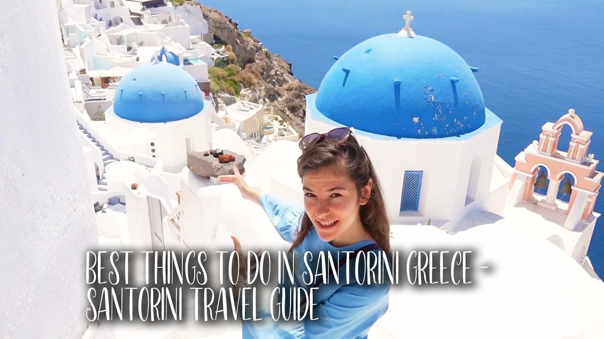 GREECE - SANTORINI TRAVEL GUIDE