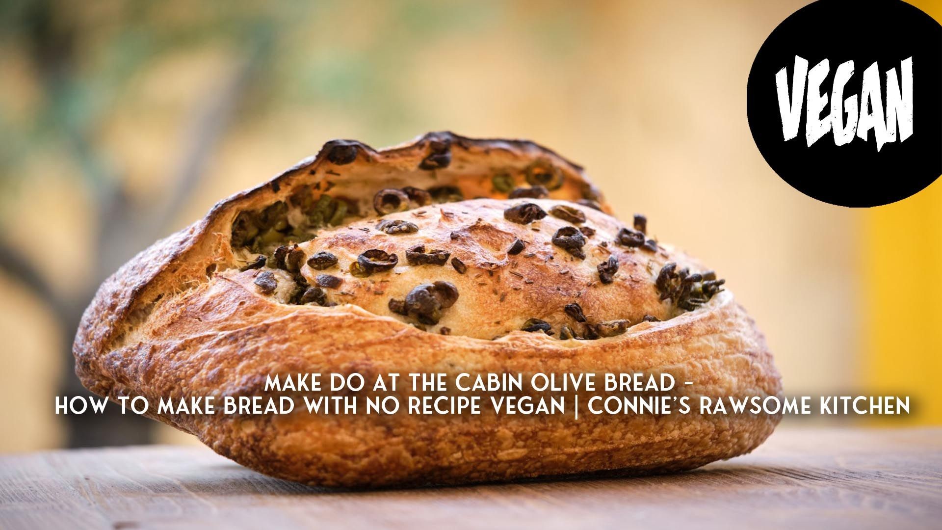 MAKE DO AT THE CABIN OLIVE BREAD - HOW TO MAKE BREAD WITH NO RECIPE VEGAN |